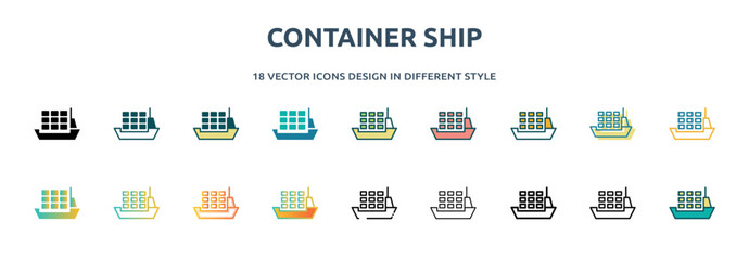 container ship icon in 18 different styles such as thin line, thick line, two color, glyph, colorful, lineal color, detailed, stroke and gradient. set of container ship vector for web, mobile, ui