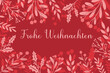 © Caelestiss - frohe Weihnachten - Merry Christmas in German. Greeting card, template, banner. Winter frame in red, pink holly berry, mistletoe plant, Christmas greenery silhouette