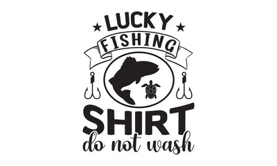 Wall Mural - Lucky fishing shirt do not wash- Fishing t shirt design, svg eps Files for Cutting, Handmade calligraphy vector illustration, Hand written vector sign, svg, vector eps 10