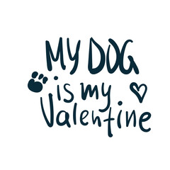 Wall Mural - my dog is my valentine vector concept saying lettering hand drawn shirt quote line art simple monochrome