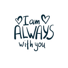 I Am Always With You Love Support Vector Concept Saying Lettering Hand Drawn Shirt Quote Line Art Simple Monochrome