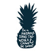 © CharlieNati - be a pineapple tall wear a clown and be sweet vector concept saying lettering hand drawn shirt quote line art simple monochrome