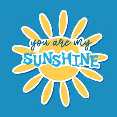 Wall Mural - You are my sunshine sticker. Inspirational quote, motivation. Lettering emblem. Vector illustration