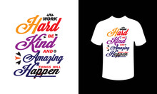 Work Hard Be Kind And Amazing Things Will Happier T-shirt Design Vector.