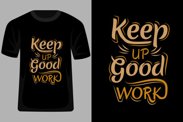 Wall Mural - Keep Up Good Work Quotes Typography T Shirt Design