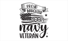 Proud Daughter Of A U.S. Navy Veteran - Veteran T Shirt Design, Hand Lettering Illustration For Your Design, Modern Calligraphy, Svg Files For Cricut, Poster, EPS