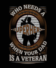 Who Needs A Superhero When Your Dad Is A Veteran Army Military T-shirt Design