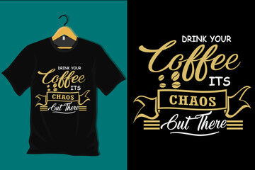 Wall Mural - Drink Your Coffee Its Chaos Out There T Shirt Design