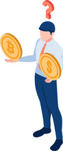 Isometric Businessman Thinking About Dollar Coin And Bitcoin On His Hands With Question Mark