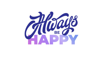 Sticker - ALWAYS BE HAPPY lettering on isolated background. Vector typography in blue and purple. Modern handwritten brush calligraphy.