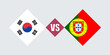 © Ruslan - South Korea vs Portugal flag concept. Vector illustration.