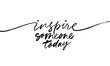 © Anastasiia Hevko - Inspire someone today modern brush calligraphy. Inspirational and motivational quote. Hand drawn typography poster. Hand lettering quote isolated on white background. Vector ink illustration