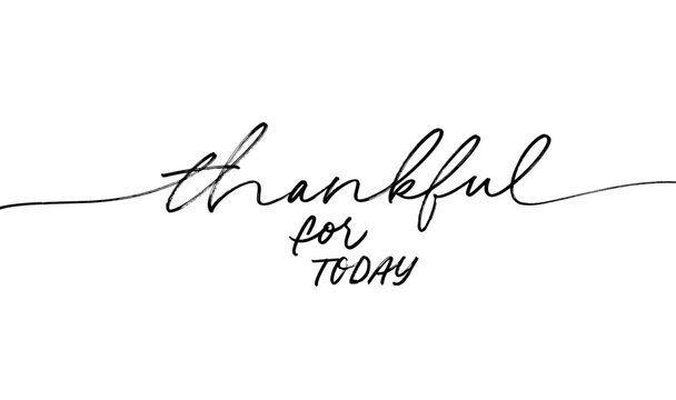 Thankful for today hand drawn vector modern calligraphy. Brush pen line lettering isolated on white. One line drawing of quote thankful for today. Modern simple typography. Hand drawn black vector tex