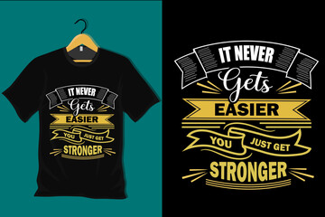 Poster - It Never Gets Easier You Just Get Stronger T Shirt Design