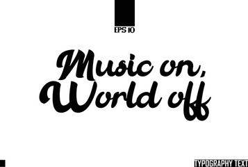 Wall Mural - Music on, World off Idiomatic Saying Typography Text Sign 
