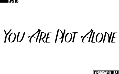 Wall Mural - You Are Not Alone Idiomatic Saying Typography Text Sign 