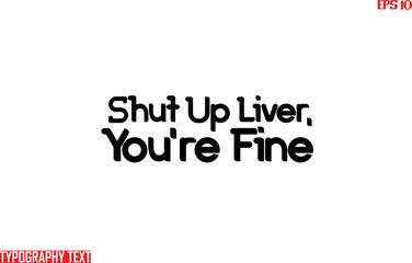 Canvas Print - Shut Up Liver, You're Fine Saying Idiom Text Typography 