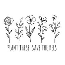 Plant These Save The Bees. Eco Friendly Motivational Phrase. Hand-drawn Flowers. Hand-drawn Illustration Of Wildflowers. Drawing, Line Art, Ink, Vector.
