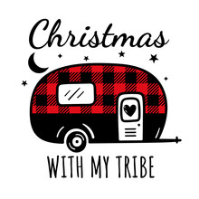 Christmas With My Tribe. Merry Christmas. Camping Van With Buffalo Plaid Print. Sign Of  Travel. Camper Tourism. Adventure Label. Camping T Shirts Design.