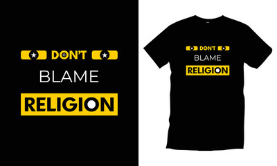 Don't  blame religion. Modern quotes motivational inspirational cool typography t shirt design for prints, apparel, vector, art, illustration, typography, poster, template, trendy black tee shirt.