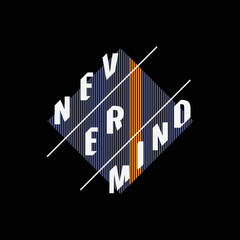 Never mind slogan tee graphic typography for print t shirt design