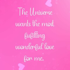 Wall Mural - Inspirational quote and love affirmation quote ; The universe wants the most fulfilling wonderful love.
