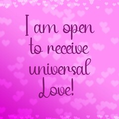 Wall Mural - Inspirational quote and love affirmation quote ; I am open to receive universal love.
