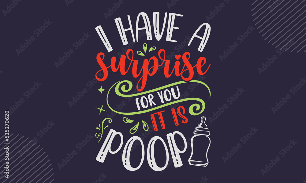 I Have A Surprise For You It Is Poop - cute babby saying T shirt Design ...