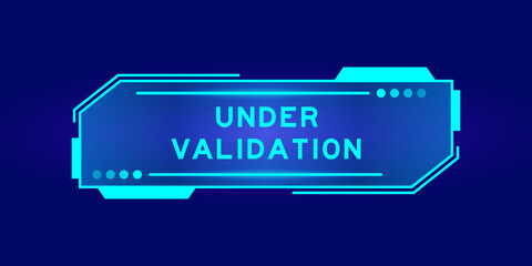 Futuristic hud banner that have word under validation on user interface screen on blue background