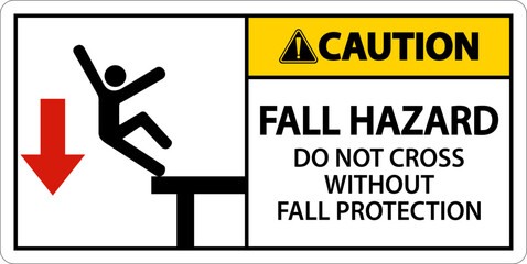 Poster - Caution Do Not Cross Without Fall Protection Sign On White Background