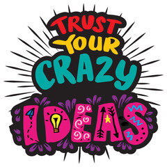 Wall Mural - Trust your crazy ideas hand lettering. Poster quote.