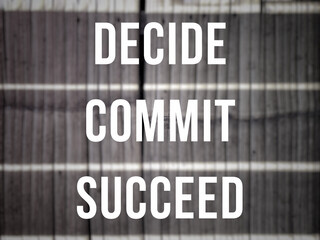 Wall Mural - Inspirational and motivational quote. Decide commit succeed text background.