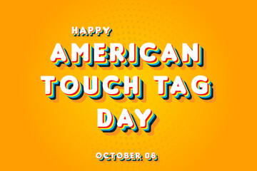 Happy American Touch Tag Day, october 08. Calendar of october Retro Text Effect, Vector design