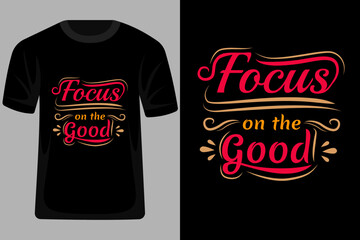 Wall Mural - Focus on the Good Quotes Typography T Shirt Design