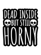 dead inside but horny 