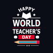 © Art_House254 - Happy World Teacher's Day Celebration. Vector typography illustration with school elements for congratulation cards, banners and flyers.