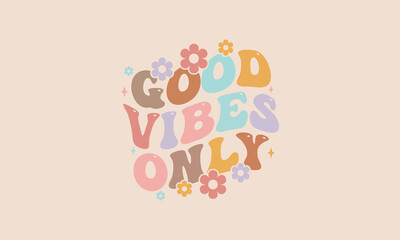 Good vibes only trendy wavy floral design retro groovy  warp text typography design vector template for t shirt poster banner wall art	
 