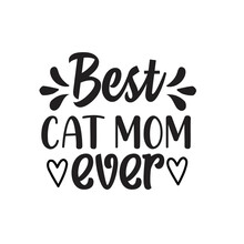 Best Cat Mom Ever T-shirt Design Vector, Great For Apparel, Greeting Card, Poster And Mug Design, Printable Vector Illustration
