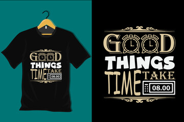 Poster - Good Things Take Time T Shirt Design