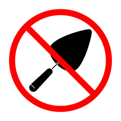 Wall Mural - trowel ban sign. trowel is forbidden. prohibited sign of trowel. red prohibition sign. vector illust