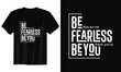 be fearless be you typography t-shirt design, motivational typography t-shirt design, inspirational quotes t-shirt design, streetwear t-shirt design