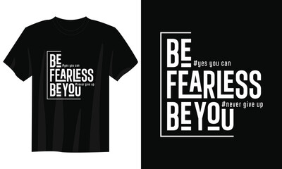 be fearless be you typography t-shirt design, motivational typography t-shirt design, inspirational quotes t-shirt design, streetwear t-shirt design