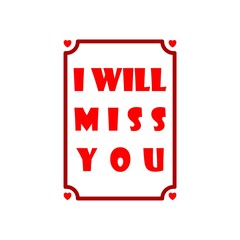 Wall Mural - Lettering of I Will Miss You isolated on white background