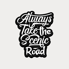 Wall Mural - Always take the scenic road quote text art Calligraphy 