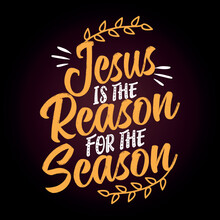 Jesus Is The Reason For The Season - Inspirational Autumn Or Thanksgiving Beautiful Handwritten Quote, Lettering Message. Hand Drawn Autumn, Fall Phrase. Handwritten Modern Calligraphy For Harvest 