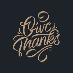 Wall Mural - Give Thanks typography vector design for greeting cards and poster for the Thanksgiving holiday . Design template celebration. Give Thanks inscription, lettering.