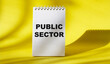 Public sector text written on notepad and yellow background