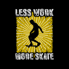 Wall Mural - Less Work More Skate T Shirt Design Vector