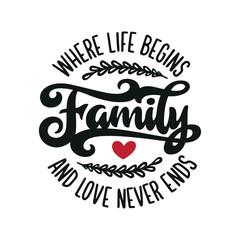 Family where life begins and love never ends hand drawn quote. Inspirational hand made lettering inscription. Perfect for home decor, wall art posters, prints, engravings. Vector illustration.