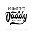 Fathers day gift for dad t-shirt design. Promoted to Daddy since 2022 text. Vector vintage illustration.